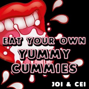 Eat Your Own Yummy Cummies JOI Cei And Jizz Countdown